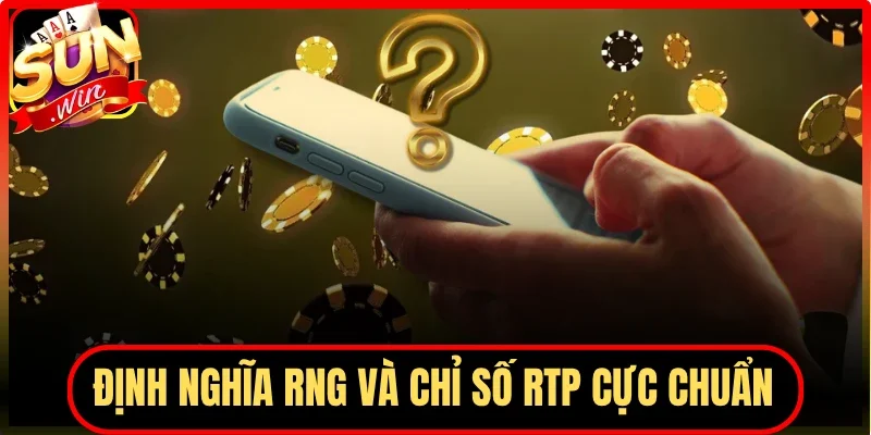 Định nghĩa RNG và chỉ số RTP cực chuẩn
