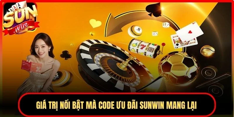 Giá trị nổi bật mà code ưu đãi Sunwin mang lại