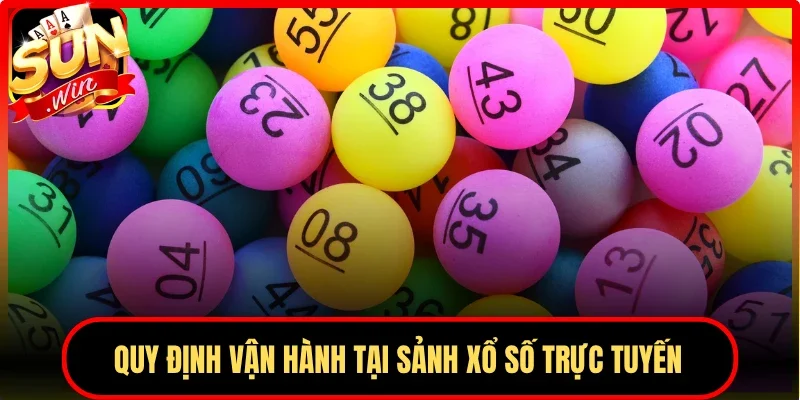Quy định vận hành tại sảnh xổ số trực tuyến