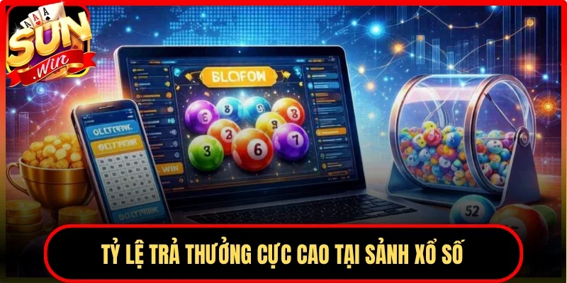 Tỷ lệ trả thưởng cực cao tại sảnh xổ số