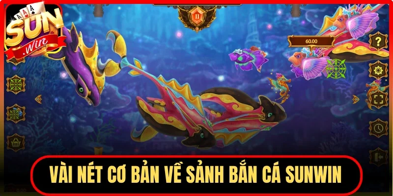 Vài nét cơ bản về sảnh game bắn cá Sunwin